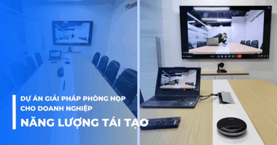 giải pháp phòng họp cho doanh nghiệp năng lượng tái tạo TPHCM