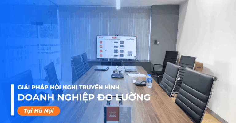 Giải pháp hội nghị truyền hình cho doanh nghiệp đo lường