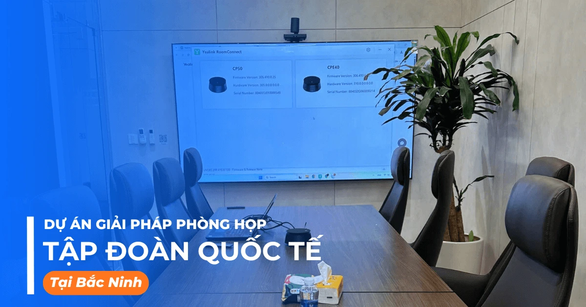 Giải pháp phòng họp trực tuyến Teams Room cho tập đoàn quốc tế