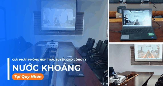 Giải pháp phòng họp trực tuyến cho Công ty nước khoáng tại Quy Nhơn