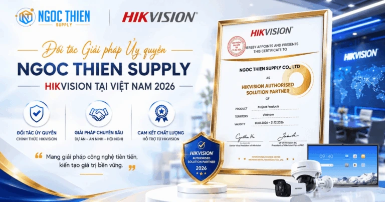 Ngoc Thien Supply – Đối tác Giải pháp Ủy quyền Hikvision tại Việt Nam 2026