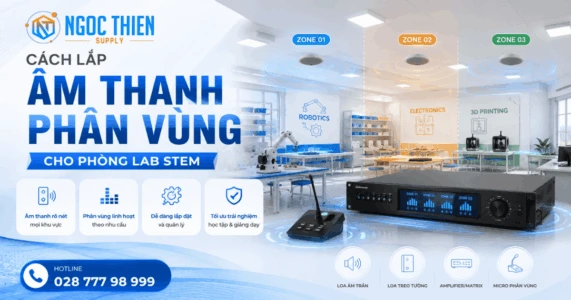 Cách lắp âm thanh phân vùng phòng học STEM / STEAM đạt chuẩn