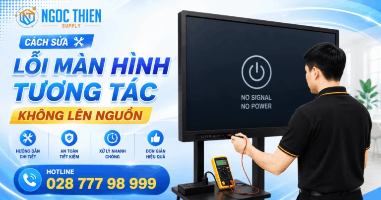 Cách sửa lỗi màn hình tương tác không lên nguồn đơn giản