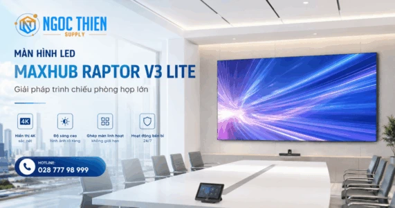 Đánh giá màn hình LED Maxhub Raptor V3 Lite chính hãng