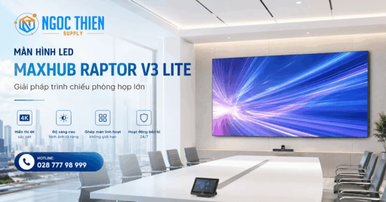Đánh giá màn hình LED Maxhub Raptor V3 Lite chính hãng