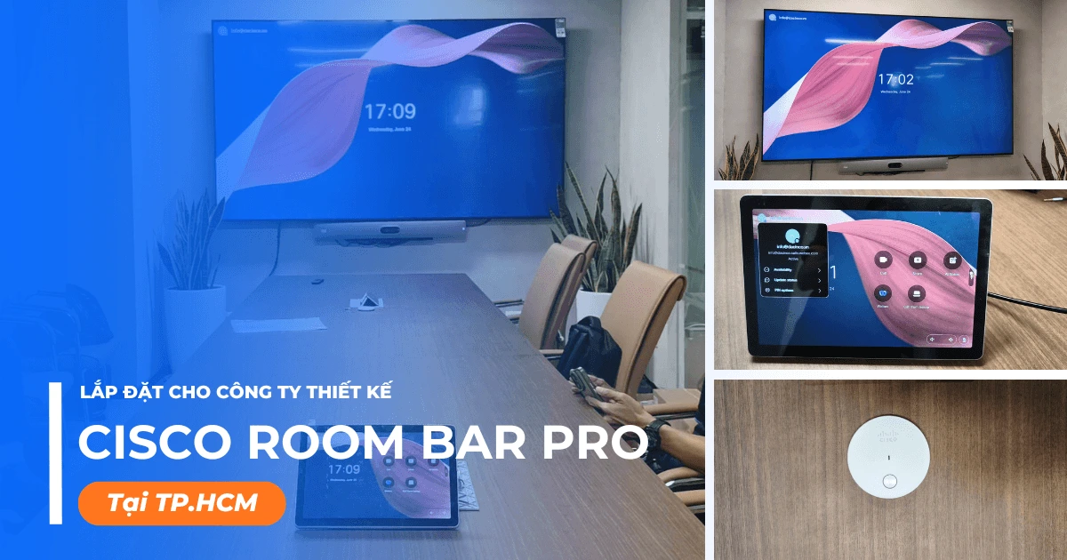 Lắp đặt Cisco Room Bar Pro cho Công ty thiết kế tại TP.HCM