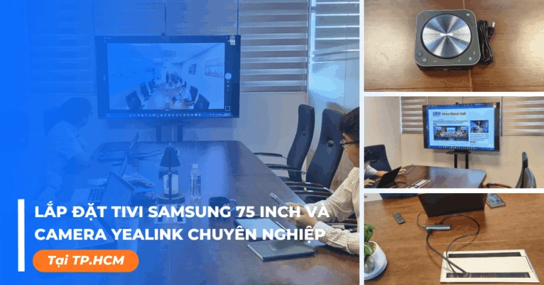 Lắp đặt tivi Samsung 75 inch và camera Yealink chuyên nghiệp