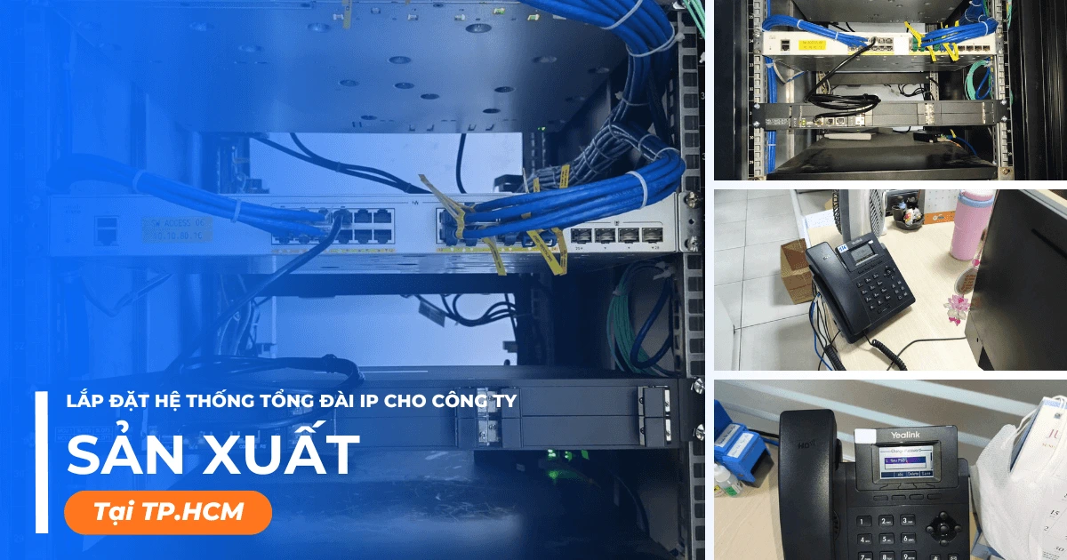Lắp đặt tổng đài điện thoại IP cho Công ty sản xuất ở TP.HCM