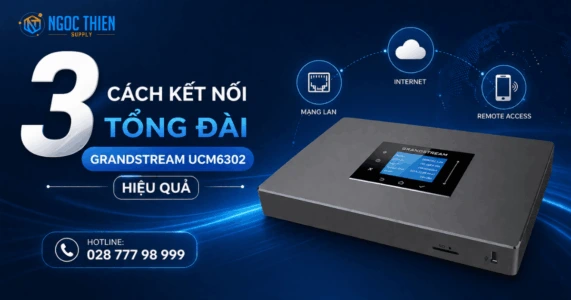 3 cách kết nối tổng đài Grandstream UCM6302 hiệu quả