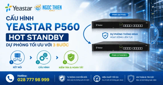 Cấu hình Yeastar P560 Hot Standby dự phòng tối ưu với 3 bước