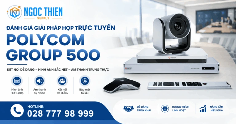 Đánh giá giải pháp họp trực tuyến Polycom Group 500