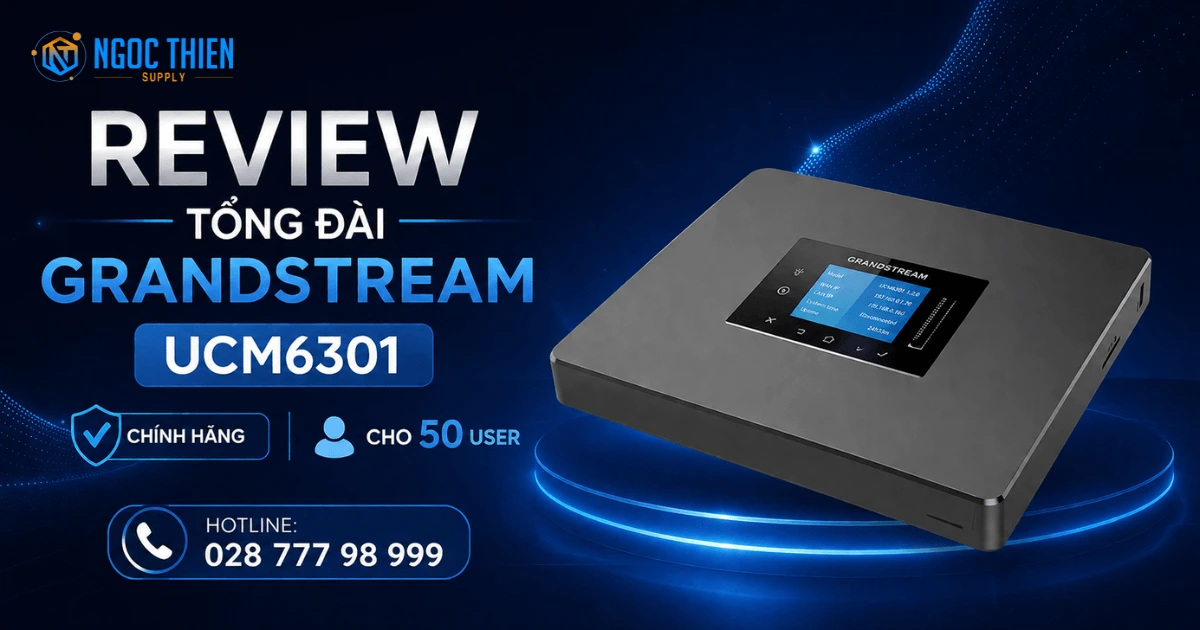 Đánh giá tổng đài Grandstream UCM6301 chính hãng cho 50 user