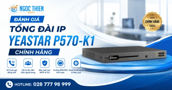 Đánh giá tổng đài IP Yeastar P570-K1 chính hãng