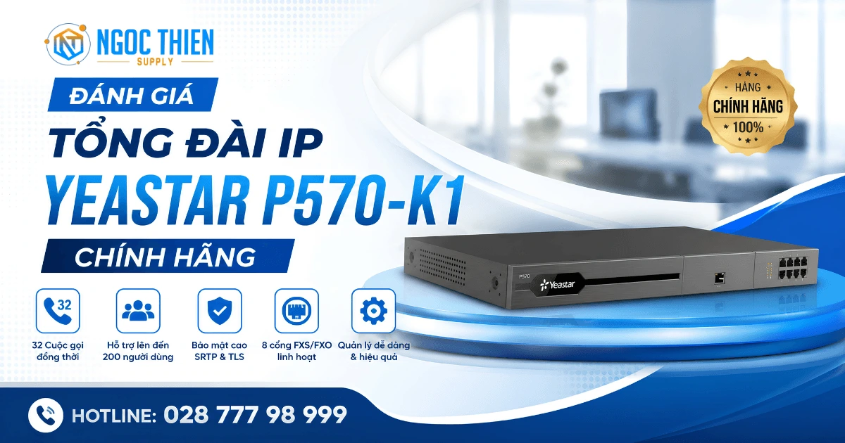 Đánh giá tổng đài IP Yeastar P570-K1 chính hãng