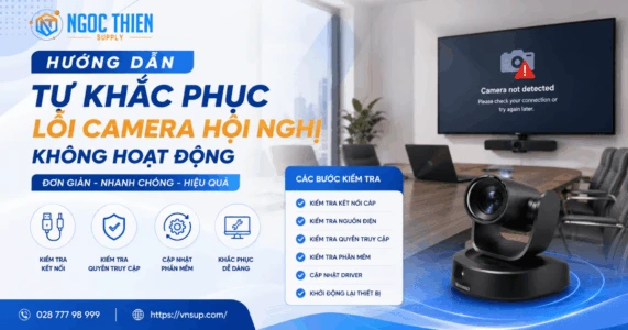 Hướng dẫn tự khắc phục lỗi camera hội nghị không hoạt động
