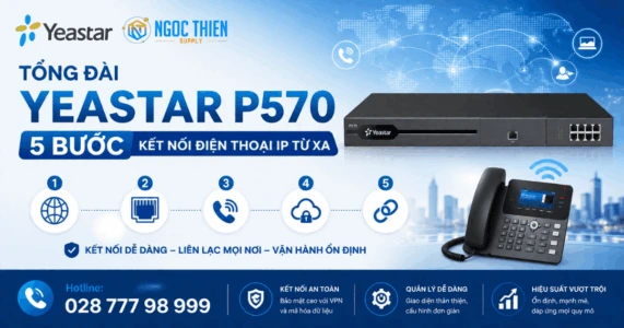 Tổng đài Yeastar P570_ 5 bước kết nối điện thoại IP từ xa