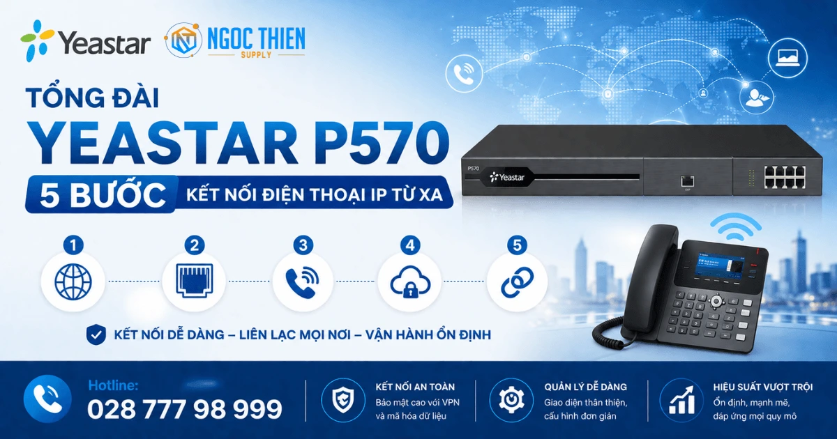 Tổng đài Yeastar P570_ 5 bước kết nối điện thoại IP từ xa