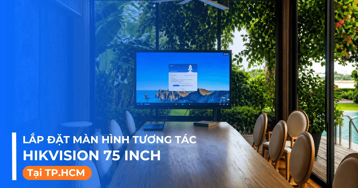 Lắp đặt màn hình tương tác Hikvision 75 inch tại TP.HCM