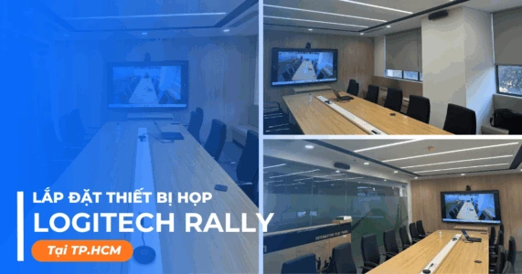 Lắp đặt thiết bị họp Logitech Rally cho văn phòng tại TP.HCM