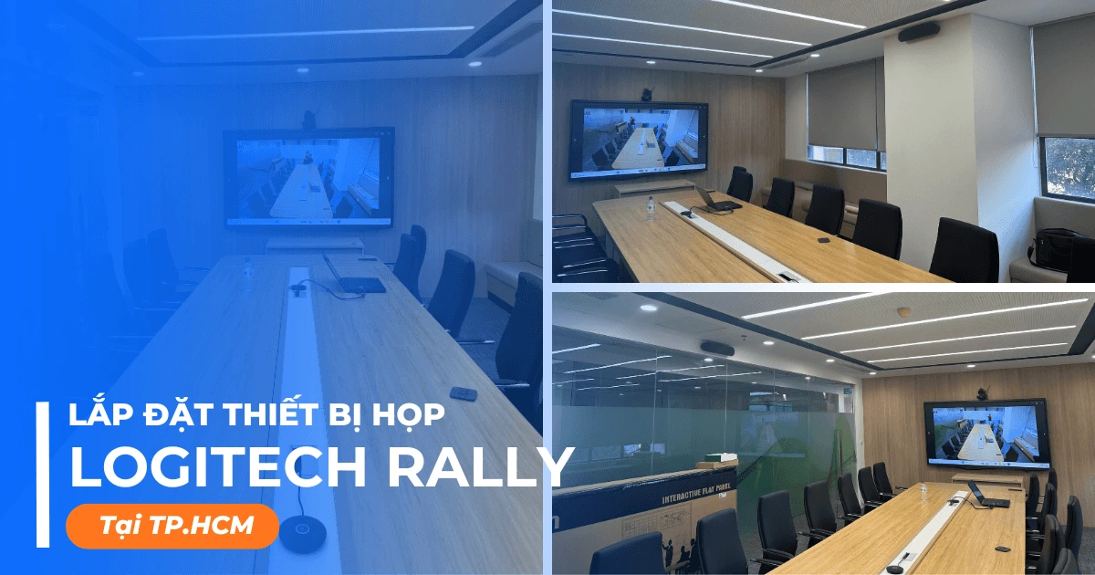 Lắp đặt thiết bị họp Logitech Rally cho văn phòng tại TP.HCM