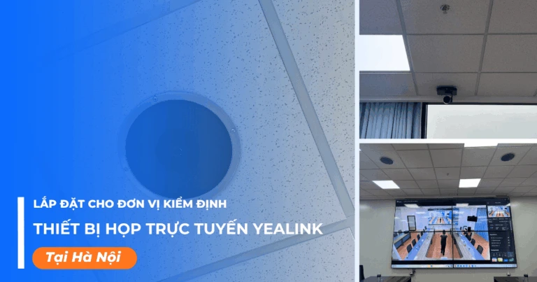 Lắp đặt thiết bị họp trực tuyến Yealink cho đơn vị kiểm định tại Hà Nội