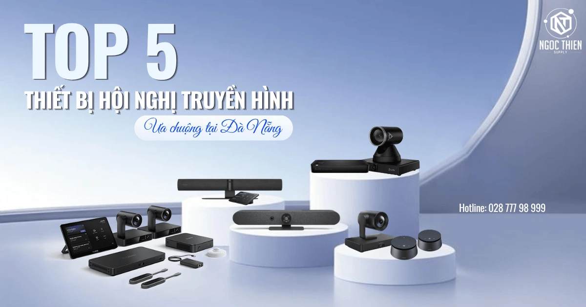 TOP 5 thiết bị hội nghị truyền hình ưa chuộng tại Đà Nẵng