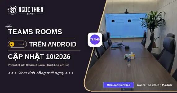Cập nhật Teams Rooms Android tháng 10/2026: phiên dịch AI và Breakout Room